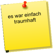 es war einfach traumhaft