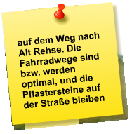 auf dem Weg nach Alt Rehse. Die Fahrradwege sind bzw. werden optimal, und die Pflastersteine auf der Straße bleiben