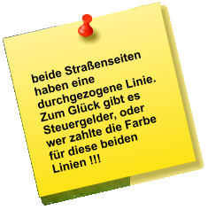 beide Straßenseiten haben eine durchgezogene Linie.  Zum Glück gibt es Steuergelder, oder wer zahlte die Farbe für diese beiden Linien !!!